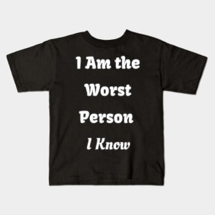 I Am the Worst Person I Know Kids T-Shirt